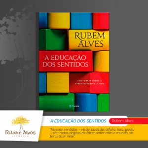 A EDUCAÇÃO DOS SENTIDOS: CONVERSAS SOBRE A APRENDIZAGEM E A VIDA