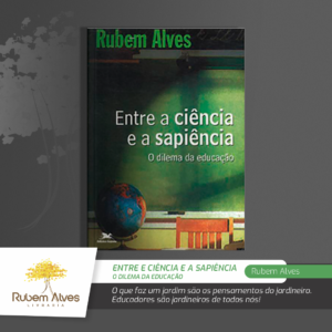 ENTRE A CIÊNCIA E A SAPIÊNCIA: O DILEMA DA EDUCAÇÃO