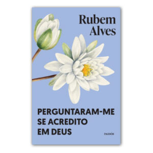 PERGUNTARAM-ME SE ACREDITO EM DEUS