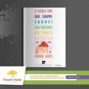 A ESCOLA COM QUE SEMPRE SONHEI SEM IMAGINAR QUE PUDESSE EXISTIR