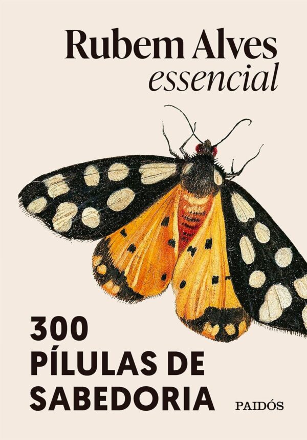 RUBEM ALVES ESSENCIAL: 300 PÍLULAS DE SABEDORIA